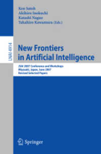 New Frontiers in Artificial Intelligence : JSAI 2007 Conference and Workshops, Japan, Revised Selected Papers (Lecture Notes in Computer Science) 〈Vol. 4914〉