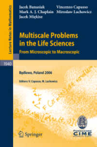 生命科学における多尺度問題<br>Multiscale Problems in the Life Sciences : From Microscopic to Macroscopic Lectures Given at the Banach Center and C.I.M.E. Joint Summer School, Poland, 2006 (Lecture Notes in Mathematics) 〈Vol. 1940〉