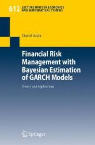 ベイズ推定とGARCHモデルによる金融リスク管理<br>Financial Risk Management with Bayesian Estimation of GARCH Models : Theory and Applications (Lecture Notes in Economics and Mathematical Systems)