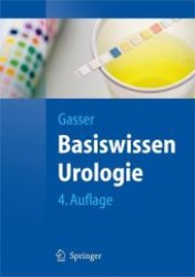 Basiswissen Urologie : Neue Approbationsordnung (Springer-Lehrbuch) （4., überarb. Aufl. 2008. XII, 295 S. m. 70 meist zweifarb. Abb. 1）