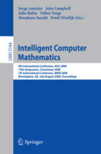 コンピュータ情報数学（会議録）<br>Intelligent Computer Mathematics : 9th International Conference, AISC 2008 15th Symposium, Calculemus 2008 7th International Conference, MKM 2008 (Lecture Notes in Computer Science) 〈Vol. 5144〉
