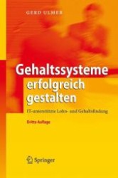 Gehaltssysteme erfolgreich gestalten : IT-unterstützte Lohn- und Gehaltsfindung （3., überarb. u. erw. Aufl. 2009. XI, 228 S. 24 cm）