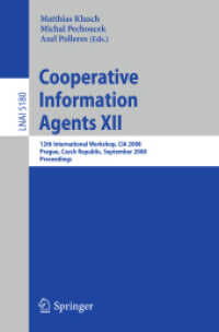 Cooperative Information Agents XII : 12th International Workshop, CIA 2008 Prague, Czech Republic, 2008, Proceedings (Lecture Notes in Computer Science) 〈Vol. 5180〉