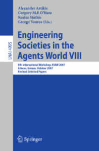 Engineering Societies in the Agents World VIII : 8th International Workshop, ESAW 2007, Athens, Greece, 2007, Revised Selected Papers (Lecture Notes in Computer Science) 〈Vol. 4995〉