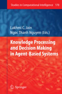 Knowledge Processing and Decision Making in Agent-Based Systems (Studies in Computational Intelligence 170) （2009. VIII, 326 S. 235 mm）