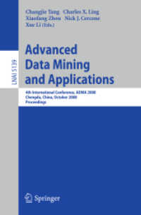Advanced Data Mining and Applications : 4th International Conference, ADMA 2008 Chengdu, China, 2008, Proceedings (Lecture Notes in Computer Science) 〈Vol. 5139〉