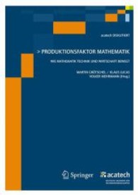 Produktionsfaktor Mathematik : Wie Mathematik Technik und Wirtschaft bewegt （2009. 488 S. m. zahlr. z. Tl. farb. Abb. 24 cm）
