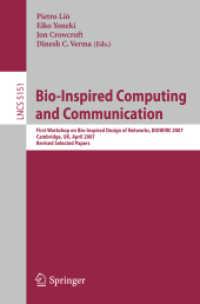 Bio-Inspired Computing and Communication : First Workshop on Bio-Inspired Design of Networks, BIOWIRE 2007 Cambridge, UK, April 2-5, 2007, Revised Papers (Lecture Notes in Computer Science / Theoretical Computer Science and General Issues 5151) （2008. X, 428 S. 235 mm）