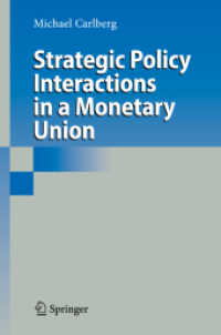 通貨同盟における戦略的政策協調<br>Strategic Policy Interactions in a Monetary Union （2009. XVI, 256 S. 235 mm）