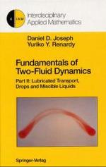 Fundamentals of Two-Fluid Dynamics. Vol.2 Lubricated Transport, Drops and Miscible Liquids (Interdisciplinary Applied Mathematics Vol.4) （1993. XV, 445 p. w. 306 figs. 24,5 cm）