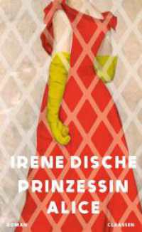 Prinzessin Alice : Roman | Das tragische Leben einer schillernden Prinzessin! （1. Auflage. 2025. 144 S. 210.00 mm）