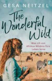 The Wonderful Wild : Was ich von Afrikas Wildnis fürs Leben lerne (Ullstein Taschenbuch 06370) （Auflage. 2021. 256 S. 187.00 mm）