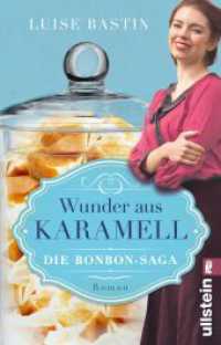 Wunder aus Karamell : Die Bonbon-Saga  | Zartschmelzende Schokobonbons und eine berührende Liebesgeschichte （Auflage. 2024. 416 S. 187.00 mm）