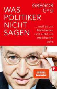 Was Politiker nicht sagen : ... weil es um Mehrheiten und nicht um Wahrheiten geht | Ein anekdotenreicher Blick hinter die Kulissen des Politikbetriebs （5. Aufl. 2023. 272 S. 187.00 mm）