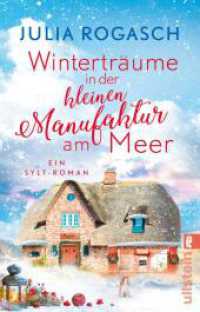 Winterträume in der kleinen Manufaktur am Meer : Ein Sylt-Roman | Kurzurlaub auf dem winterlichen Sylt - ein Wohlfühl-Roman für alle, die sich auf Weihnachten freuen (Winterzauber auf Sylt) （4. Aufl. 2023. 416 S. 187.00 mm）