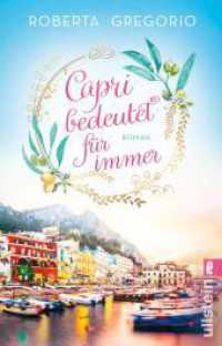 Capri bedeutet für immer : Roman | Eine große Liebe in einer kleinen Goldschmiede und eine romantische Hochzeit am azurblauen Meer auf der schönsten Insel Italiens (Via dell'Amore 1) （Auflage. 2024. 336 S. 187.00 mm）