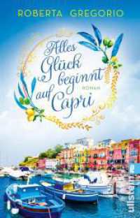 Alles Glück beginnt auf Capri : Roman | Liebesglück auf der romantischsten Insel Italiens (Via dell'Amore 2) （2. Aufl. 2025. 368 S. 187.00 mm）