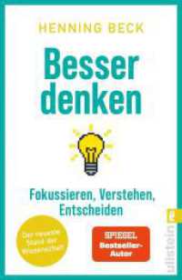 Besser denken : Fokussieren, verstehen, entscheiden - Der neueste Stand der Wissenschaft （1. Auflage）