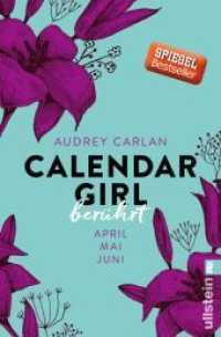 Calendar Girl - Berührt : April/Mai/Juni | Eine Liebesgeschichte so schön wie Pretty Woman - nur heißer. Deutsche Erstausgabe (Ullstein Taschenbuch 28885) （7. Aufl. 2016. 416 S. 205.00 mm）