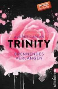 Trinity - Brennendes Verlangen (Ullstein Taschenbuch 28938) （Auflage. 2017. 320 S. 205.00 mm）