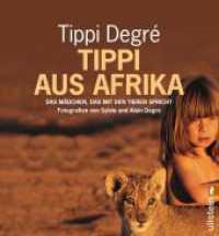 Tippi aus Afrika : Das Mädchen, das mit den Tieren spricht (Ullstein Taschenbuch Nr.36444) （12. Aufl. 2003. 144 S. m. zahlr. Farbfotos. 220.00 mm）