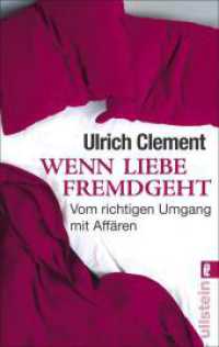 Wenn Liebe fremdgeht : Vom richtigen Umgang mit Affären | Der erfahrene und anerkannte Paartherapeut Ulrich Clement plädiert für ein neues Verständnis von Partnerschaft (Ullstein Taschenbuch 37336) （11. Aufl. 2010. 240 S. 187.00 mm）