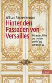 Hinter den Fassaden von Versailles : M&auml;tressen, Fl&ouml;he und Intrigen am Hof des Sonnenk&ouml;nigs (List Taschenb&uuml;cher 61200) （7. Aufl. 2013. 240 S. 185.00 mm）
