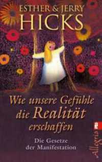 Wie unsere Gefühle die Realität erschaffen : Die Gesetze der Manifestation | Wie wir die erstaunliche Macht, die in unseren Gefühlen steckt, sinnvoll nutzen können (Ullstein Esoterik) （7. Aufl. 2011. 320 S. 190.00 mm）
