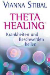 Theta Healing : Krankheiten und Beschwerden heilen (Ullstein Taschenbuch Bd.74590) （5. Aufl. 2013. 528 S. 205.00 mm）