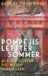 Pompejis letzter Sommer : Als die Götter die Welt verließen | Ein neuer Blick auf die verschüttete Stadt am Vesuv （1. Auflage. 2025. 240 S. 20 Abb. 220.00 mm）