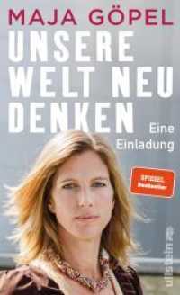 Unsere Welt neu denken : Eine Einladung | Maja Göpel zeigt, wie der Ausbruch aus einer polarisierten Gesellschaft in eine nachhaltige Zukunft gelingt （19. Aufl. 2020. 208 S. 195.00 mm）