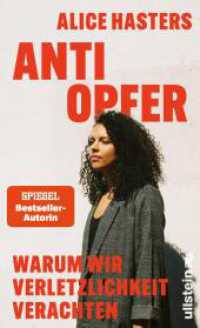 Anti Opfer : Warum wir Verletzlichkeit verachten | Die fundierte Analyse eines kulturellen Wandels von der Bestsellerautorin （1. Auflage）