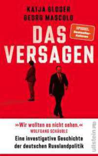 Das Versagen : Eine investigative Geschichte der deutschen Russlandpolitik | Eine scharfe Analyse spektakulärer Geheimdokumente （1. Auflage. 2025. 384 S. 210.00 mm）