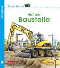 Unkaputtbar: Erstes Wissen: Auf der Baustelle : Pappbilderbuch ab 24 Monate aus wasserfestem, schadstofffreiem und reißfestem Material (Erstes Wissen - Unkaputtbar 3) （3. Aufl. 2020. 20 S. m. zahlr. bunten Bild. 170.00 mm）