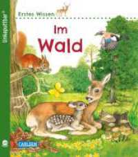 Unkaputtbar: Erstes Wissen: Im Wald (Erstes Wissen - Unkaputtbar 4) （4. Aufl. 2020. 20 S. m. zahlr. bunten Bild. 170.00 mm）
