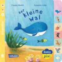 Baby Pixi (unkaputtbar) 80: Der kleine Wal : Unkaputtbar. Wasserfest. Reißfest. Schadstofffrei (Baby Pixi (unkaputtbar) 80) （9. Aufl. 2020. 16 S. farbig illustriert. 140.00 mm）