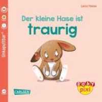 Baby Pixi (unkaputtbar) 110: Der kleine Hase ist traurig : Miniaturbuch (Baby Pixi (unkaputtbar) 110) （2022. 16 S. farbig illustriert. 14 cm）