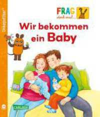 Unkaputtbar: Frag doch mal die Maus: Wir bekommen ein Baby : Ein Sachbuch für Kinder ab 2 Jahren (Unkaputtbar 19) （Auflage. 2024. 20 S. farbig illustriert. 170.00 mm）