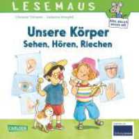 LESEMAUS 168: Unsere Körper - Sehen, Hören, Riechen : Die fünf Sinne kindgerecht erklärt | Erstes Sachwissen ab 3 Jahren | Alles Wichtige über die Sinnesorgane (LESEMAUS 168) （2. Aufl. 2022. 24 S. Farbig illustriert. 192.00 mm）