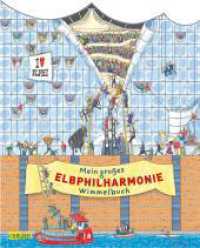Mein großes Elbphilharmonie-Wimmelbuch : Wimmelbilderspaß mit der "Elphil" zum Suchen und Entdecken ab 2 Jahren （7. Aufl. 2017. 14 S. farbig illustriert. 300.00 mm）