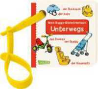 Buggy-Bücher: Mein Buggy-Bildwörterbuch: Unterwegs : Stabiles Pappbilderbuch für kleine Fahrzeugfans mit Buggyband ab 1 Jahr (Mein Buggy-Bildwörterbuch) （3. Aufl. 2019. 14 S. farbig illustriert. 90.00 mm）