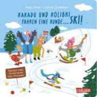 Kakadu und Kolibri fahren eine Runde ... Ski! : Lustiges Winter-Reimebuch ab 2 Jahren zum Mitraten und Mitmachen （2024. 30 S. Farbig illustriert. 180.00 mm）