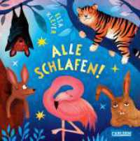 Alle schlafen! : Der Gamechanger im Familienalltag motiviert Kinder ab 18 Monaten spielerisch und humorvoll zur Zurbettgehroutine （1. Auflage）