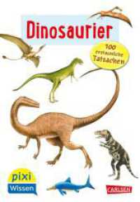 Pixi Wissen 55: Dinosaurier. 100 erstaunliche Tatsachen : Einfach gut erkl&auml;rt! (Pixi Wissen) （1. Auflage）