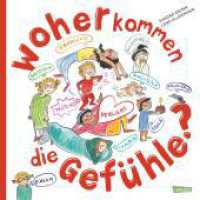 Woher kommen die Gefühle? : Ein Sach-Bilderbuch für Kinder ab 4 Jahren über Glück, Trauer, Mut und andere Emotionen - stärkt das Selbstwertgefühl und fördert Empathie （3. Aufl. 2024. 32 S. Farbig illustriert. 286.00 mm）