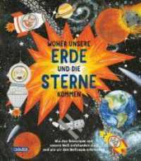 Woher unsere Erde und die Sterne kommen : Wie das Universum und unsere Welt entstanden sind und wie wir den Weltraum erforschen | Bilderbuch für Kinder ab 3 Jahren （Auflage. 2022. 40 S. Farbig illlustriert. 281.00 mm）