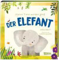 Kleine Tiere werden groß - Der Elefant : Eine faktenreiche Bilderbuchgeschichte, die von den täglichen Abenteuern eines Elefantenmädchens und dem Leben in der afrikanischen Wildnis erzählt. （Auflage. 2023. 48 S. Farbig illustriert. 222.00 mm）