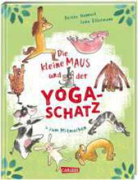 Die kleine Maus und der Yoga-Schatz : Yoga für Kinder ab 4 Jahren mit einfachen Mitmach-Übungen, die Kinder stark machen （Auflage. 2023. 32 S. Farbig illustriert. 265.00 mm）