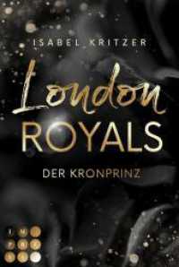 London Royals. Der Kronprinz : Forbidden Love Romance zwischen dem britischen Skandalprinzen und einer au&szlig;ergew&ouml;hnlichen T&auml;nzerin （Auflage）