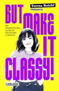 But Make It Classy! : Ein feministisches Close-Up deutscher Literatur | 5 Epochen und 15 Klassiker im Schnelldurchgang - ein gnadenlos weiblicher Blick auf Lessing, Schiller, Goethe und Co. （2. Aufl. 2024. 160 S. Schwarz-weiß illustriert. 187.00 mm）